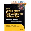 Beginning Google Maps Applications with Rails and Ajax: From Novice to Professional