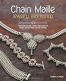 Chain Maille Jewelry Workshop: Techniques and Projects for Weaving with Wire