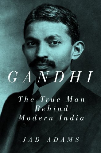 Gandhi: The True Man Behind Modern India
