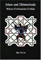 Islam and Dhimmitude: Where Civilizations Collide