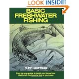 Basic Freshwater Fishing: Step-By-Step Guide to Tackle and Know-How That Catch the Favorite Fish in Your Area by Cliff Hauptman