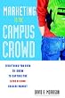 Marketing to the Campus Crowd: Everything You Need to Know to Capture the $200 Billion College Market