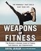 Weapons of Fitness: The Women’s Ultimate Guide to Fitness, Self-Defense, and Empowerment