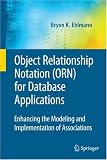 Object Relationship Notation (ORN) for Database Applications: Enhancing the Modeling and Implementation of Associations (Advances in Database Systems)