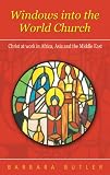 Windows into the world church : Christ at work in Africa, Asia and the Middle East