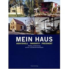 Mein Haus - individuell - innovativ - preiswert: Neubau und Sanierung von Ein- und Zweifamilienh�usern