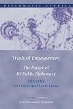 Trials of engagement : the future of US public diplomacy