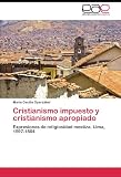 Cristianismo impuesto y cristianismo apropiado: Expresiones de religiosidad mestiza. Lima, 1597-1604