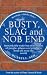Busty, Slag and Nob End: Remarkably Rude But Real Names of People, Places and Products from Around the World