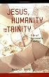 Jesus Humanity and the Trinity