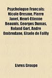 Produkt-Bild: Psychologue Franais: Nicole Oresme, Pierre Janet, Henri-Tienne Beaunis, Georges Dumas, Roland Gori, Andr Ombredane, Gisle de Failly