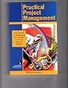 Practical Project Management:  The Secrets of Managing Any Project on Time and on Budget