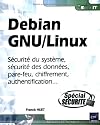 Debian GNU/Linux - S&eacute;curit&eacute; du syst&egrave;me, s&eacute;curit&eacute; des donn&eacute;es, pare-feu, chiffrement, authentification...