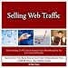 Selling Web Traffic: Sell Advertising On PPC Search Engines &  Earn More Money Than You Ever Dreamed Possible