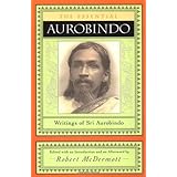 The Essential Aurobindo: Writings of Sri Aurobindo