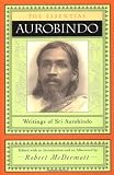 The Essential Aurobindo: Writings of Sri Aurobindo