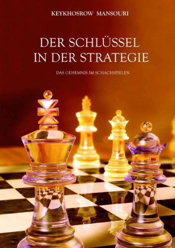 DER SCHLÜSSEL IN DER STRATEGIE: das Geheimnis im Schachspielen (German Edition)