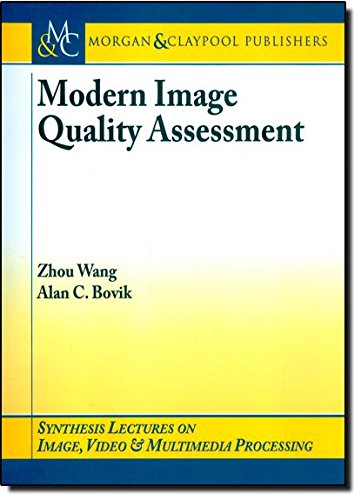Modern Image Quality Assessment (Synthesis Lectures on Image, Video, & Multimedia Processing)