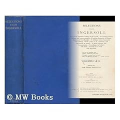 Selections from Ingersoll ... Edited by Ram Gopal. with ""Foreword"" by Har Bilas Sarda, and ""Appreciation"" by G. R. Josyer