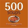 500 Soups: The Only Soup Compendium You'll Ever Need