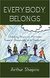 Everybody Belongs: Changing Negative Attitudes Toward Classmates with Disabilities (Critical Education Practice)