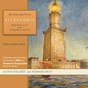 The Rise and Fall of Alexandria: Birthplace of the Modern Mind | [Justin Pollard, Howard Reid]