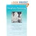 Simplicity Parenting: Using the Extraordinary Power of Less to Raise Calmer, Happier, and More Secure Kids