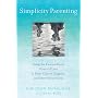 Simplicity Parenting: Using the Extraordinary Power of Less to Raise Calmer, Happier, and More Secure Kids