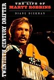 Twentieth Century Drifter: The Life of Marty Robbins (Music in American Life)