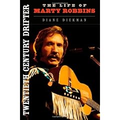 Twentieth Century Drifter: The Life of Marty Robbins (Music in American Life)