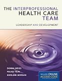 The Interprofessional Health Care Team: Leadership and Development