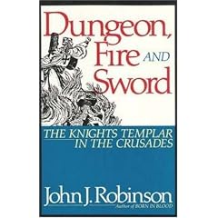 Dungeon, Fire and Sword: The Knights Templar in the Crusades