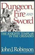 Dungeon, Fire and Sword: The Knights Templar in the Crusades