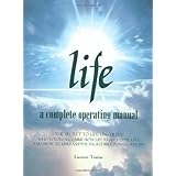 Life : A Complete Operating Manual : The Secret to Life Unveiled : Who You Really Are, How Life Really Operates, and How to Unleash the Incredible Power Within