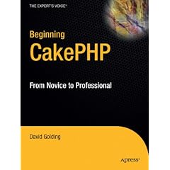 Beginning CakePHP: From Novice to Professional by David Golding