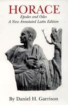 Horace: Epodes and Odes, A New Annotated Latin Edition