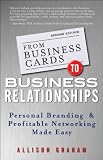 From Business Cards to Business Relationships: Personal Branding and Profitable Networking Made Easy