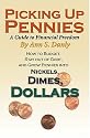 Picking Up Pennies, A Guide to Financial Freedom: How to Budget, Stay out of Debt, and Grow Pennies into Nickels, Dimes, Dollars