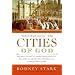 Cities of God: The Real Story of How Christianity Became an Urban Movement and Conquered Rome