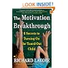 The Motivation Breakthrough: 6 Secrets to Turning On the Tuned-Out Child