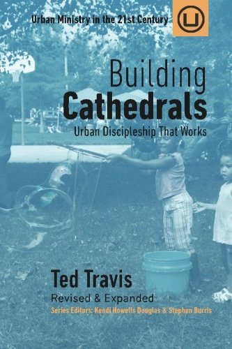 Building Cathedrals (Urban Ministry in the 21st Century) (Volume 7)