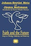 Faith and the future : essays on theology, solidarity and modernity