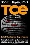 TCE Total Customer Experience: Building Business through Customer-Centric Measurement and Analytics