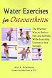 Water Exercises for Osteoarthritis: The Effective Way to Reduce Pain and Stiffness, While Increasing Endurance and Strength