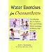 Water Exercises for Osteoarthritis: The Effective Way to Reduce Pain and Stiffness, While Increasing Endurance and Strength