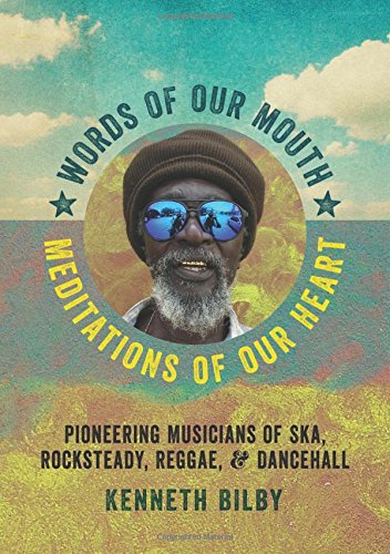Words of Our Mouth, Meditations of Our Heart: Pioneering Musicians of Ska, Rocksteady, Reggae, and Dancehall (Music/Interview)