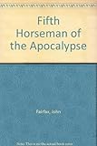 The 5th horseman of the Apocalypse