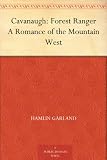 Cavanaugh: Forest Ranger A Romance of the Mountain West