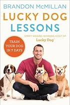 Lucky Dog Lessons: Train Your Dog in 7 Days Lucky Dog Lessons: Train Your Dog in 7 Days