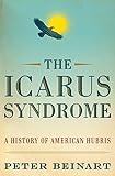 The Icarus syndrome : a history of American hubris